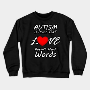 Autism Is Proof T Love Doesn'T Need Words Crewneck Sweatshirt